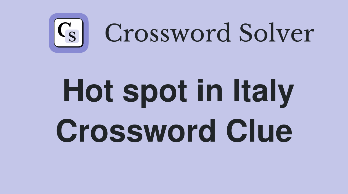 Hot spot in Italy Crossword Clue