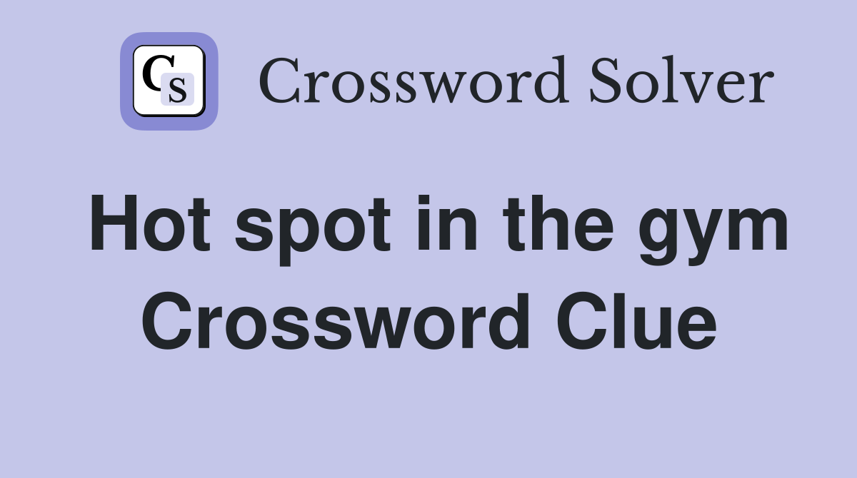 Hot spot in the gym Crossword Clue