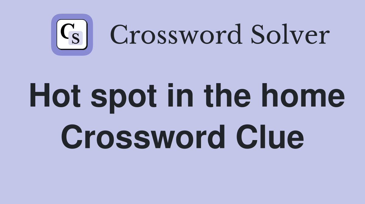 Hot spot in the home Crossword Clue