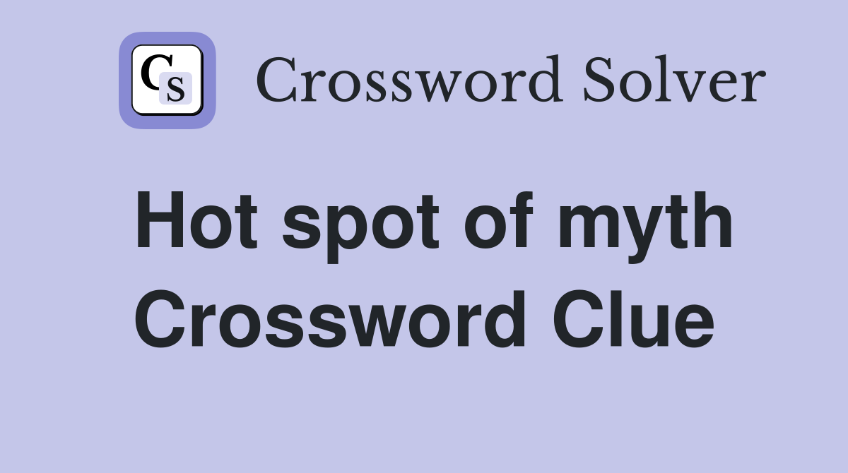 Hot spot of myth Crossword Clue