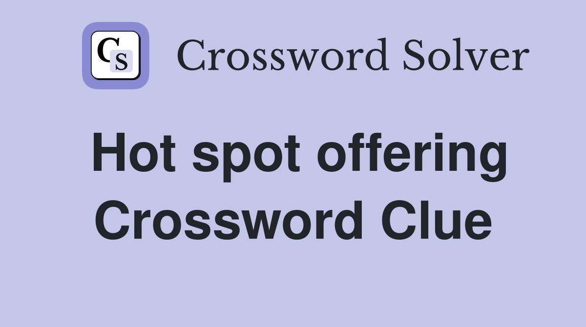 Hot spot offering Crossword Clue