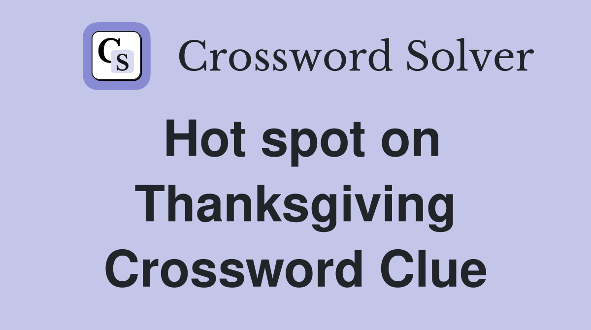 Hot spot on Thanksgiving Crossword Clue