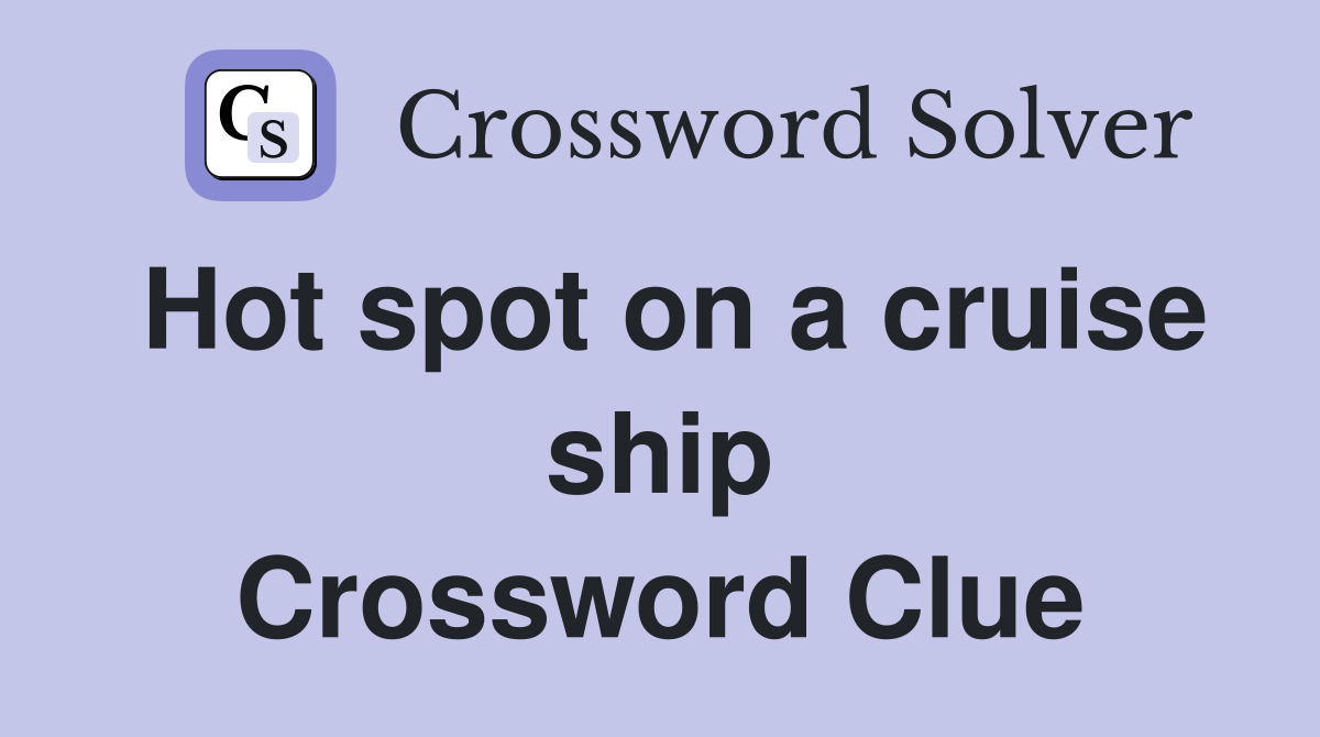 Hot spot on a cruise ship Crossword Clue