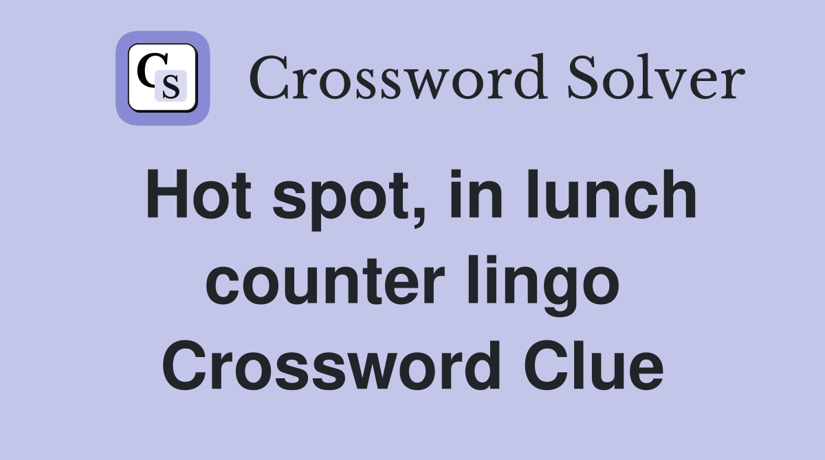 Hot spot, in lunch counter lingo Crossword Clue