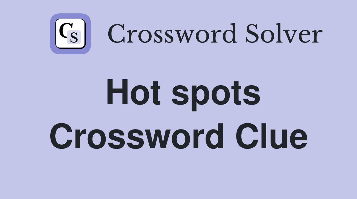 Hot spots Crossword Clue Answers Crossword Solver