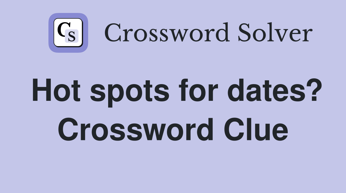 Hot spots for dates? Crossword Clue