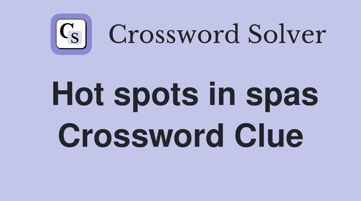Hot spots in spas Crossword Clue