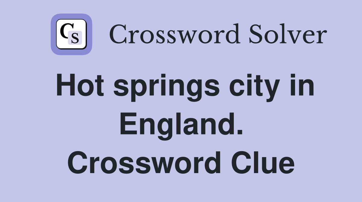 Hot springs city in England. Crossword Clue