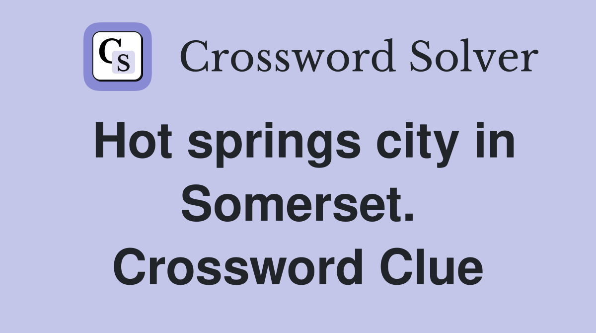 Hot springs city in Somerset. Crossword Clue