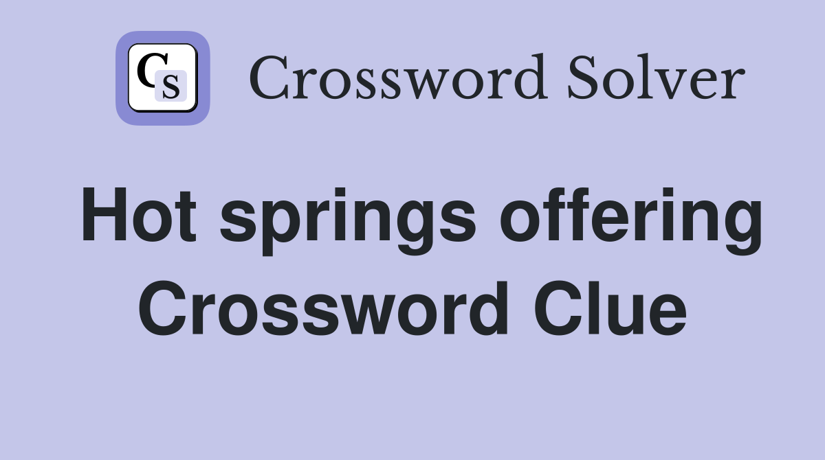 Hot springs offering Crossword Clue