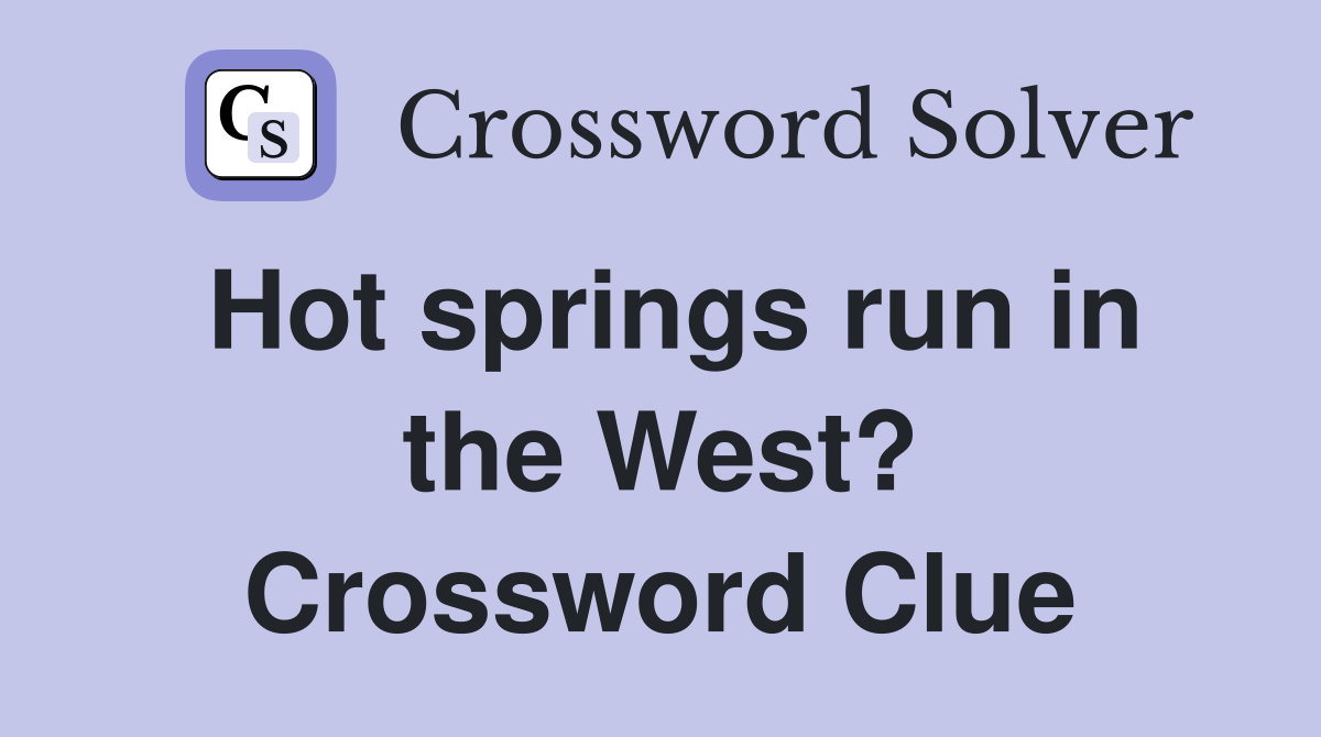 Hot springs run in the West? Crossword Clue