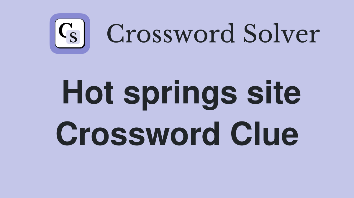 Hot springs site Crossword Clue