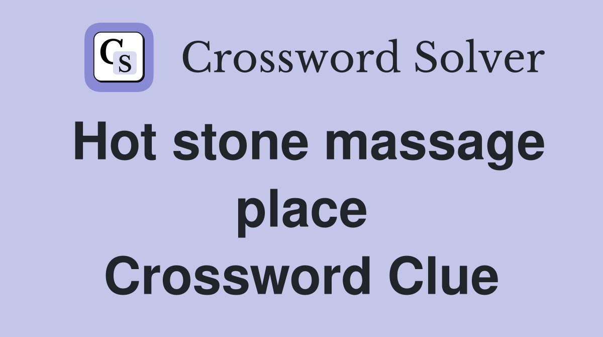 Hot stone massage place Crossword Clue