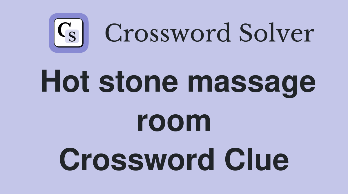 Hot stone massage room Crossword Clue
