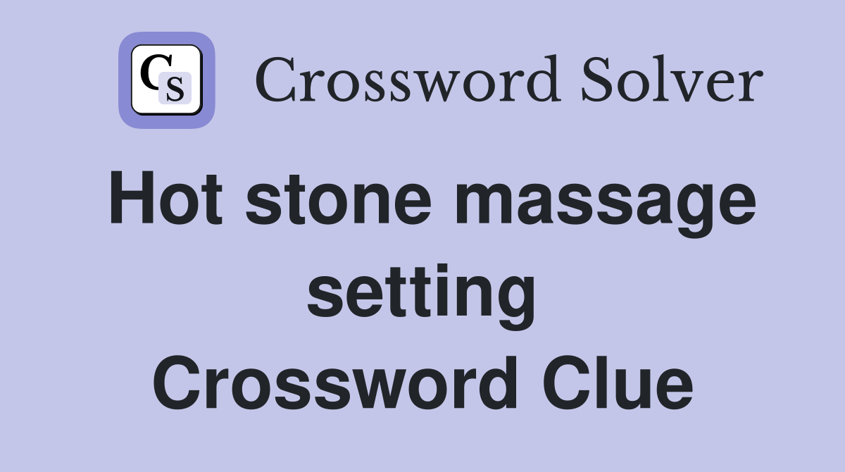Hot stone massage setting Crossword Clue