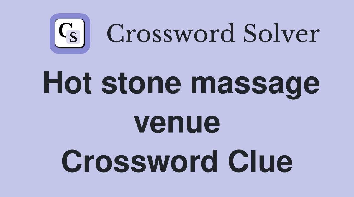 Hot stone massage venue Crossword Clue