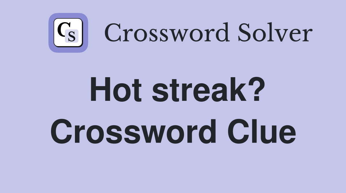 Hot streak? Crossword Clue