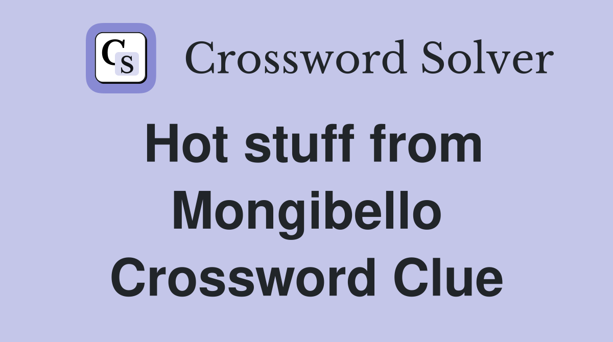 Hot stuff from Mongibello Crossword Clue