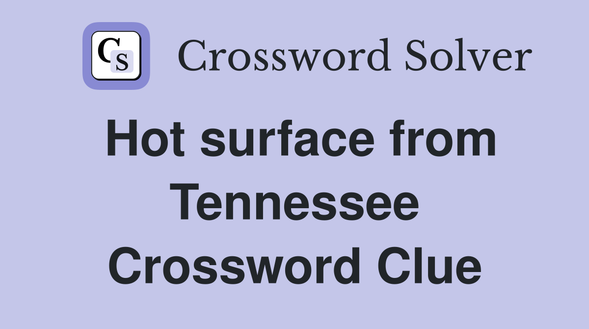 Hot surface from Tennessee Crossword Clue