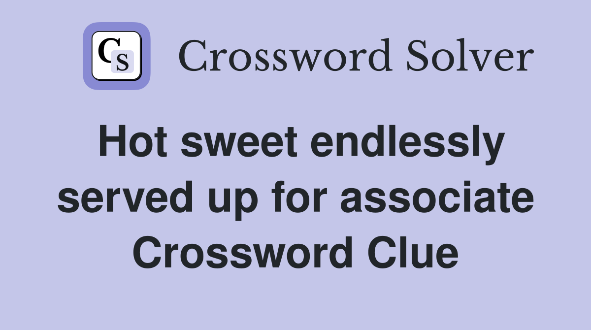 Hot sweet endlessly served up for associate Crossword Clue