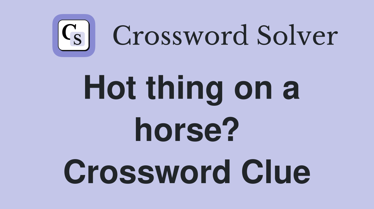 Hot thing on a horse? Crossword Clue