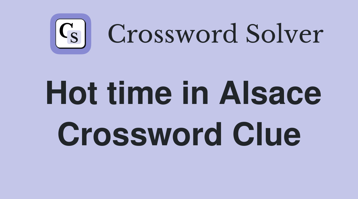 Hot time in Alsace Crossword Clue
