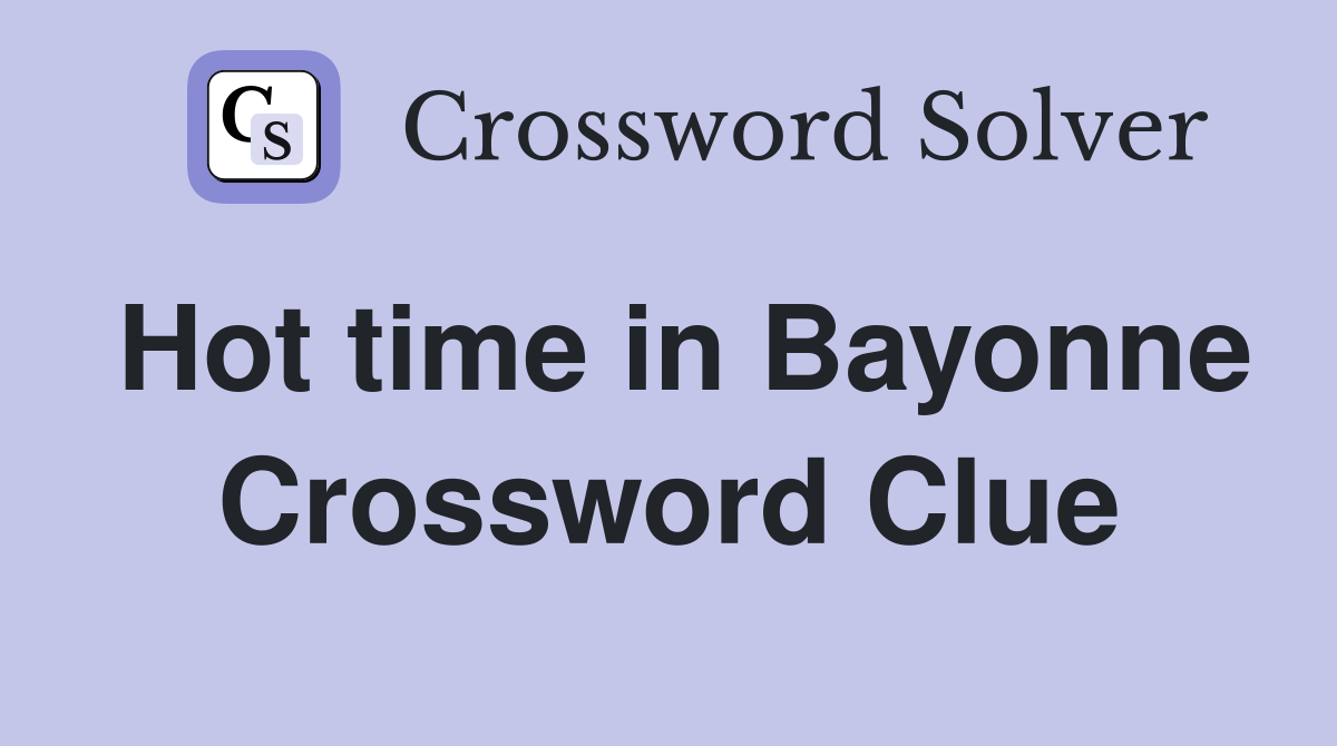 Hot time in Bayonne Crossword Clue