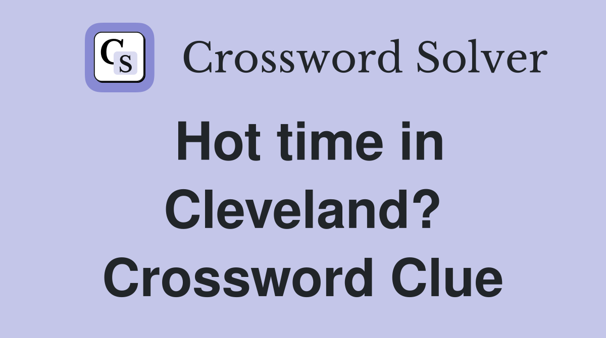 Hot time in Cleveland? Crossword Clue