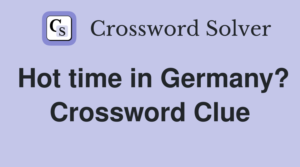 Hot time in Germany? Crossword Clue
