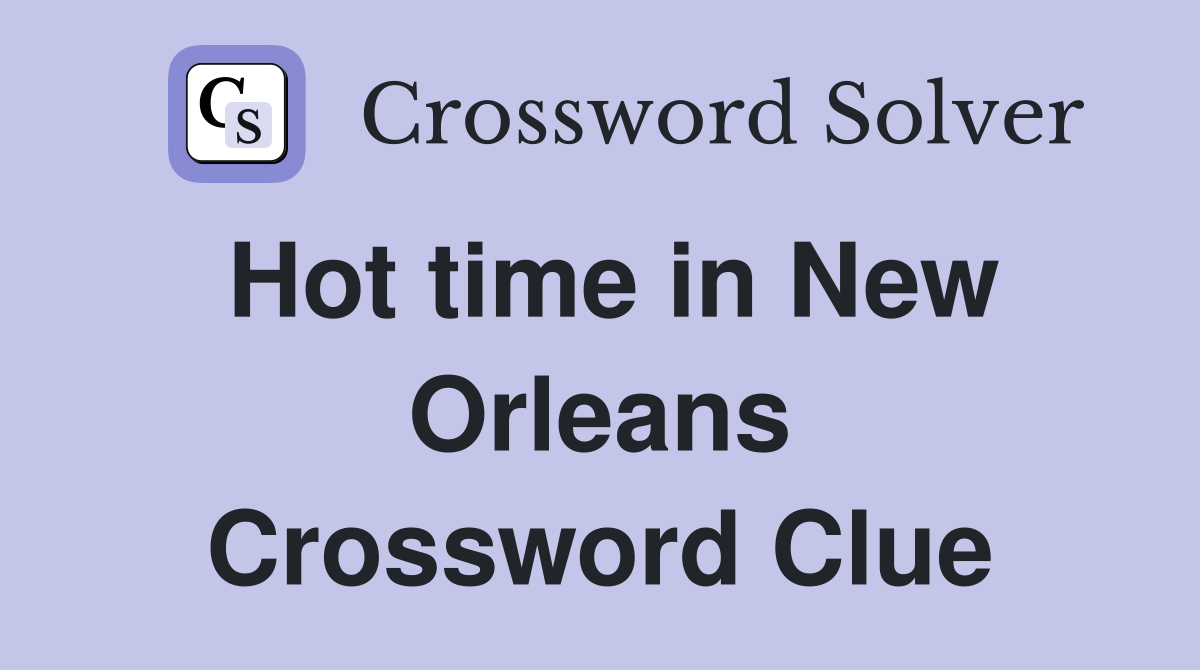 Hot time in New Orleans Crossword Clue
