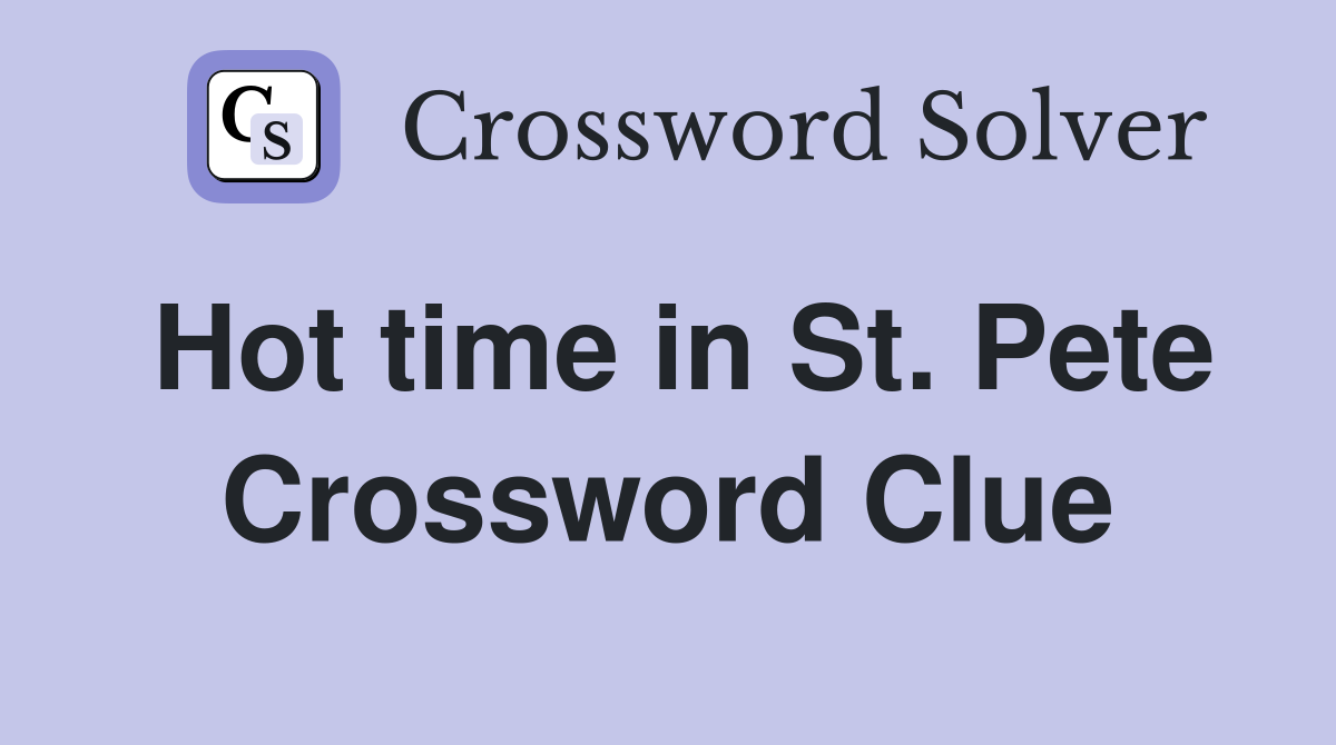 Hot time in St. Pete Crossword Clue