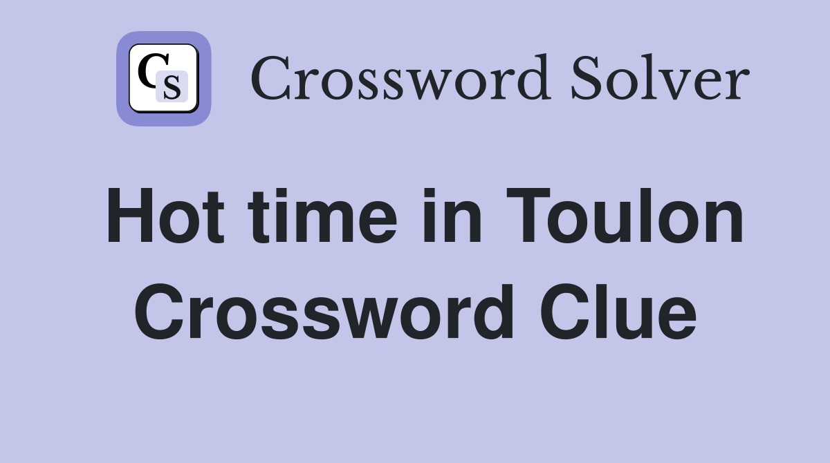Hot time in Toulon Crossword Clue
