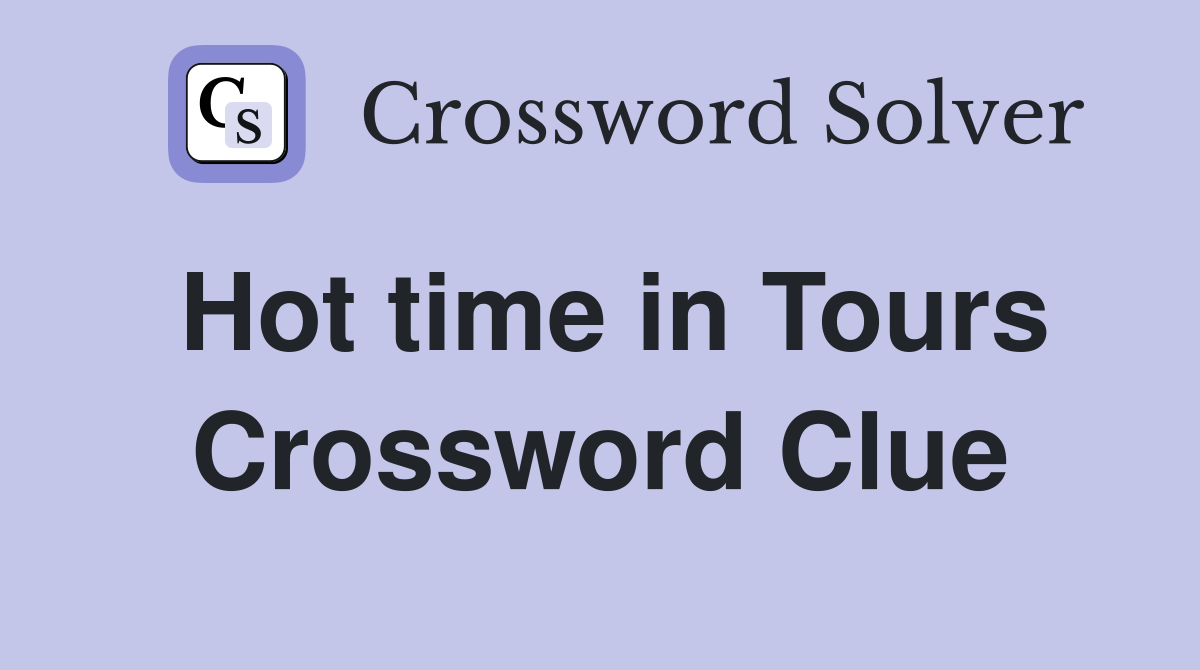 Hot time in Tours Crossword Clue