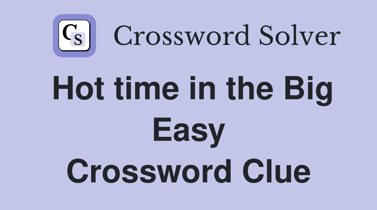 Hot time in the Big Easy Crossword Clue