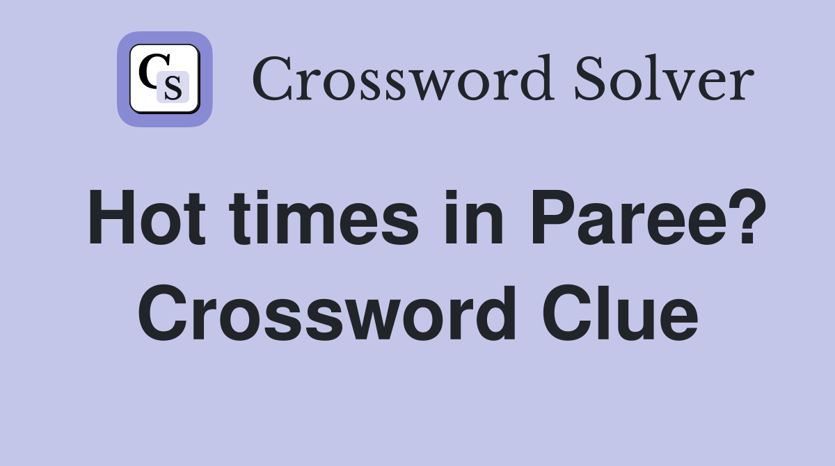 Hot times in Paree? Crossword Clue
