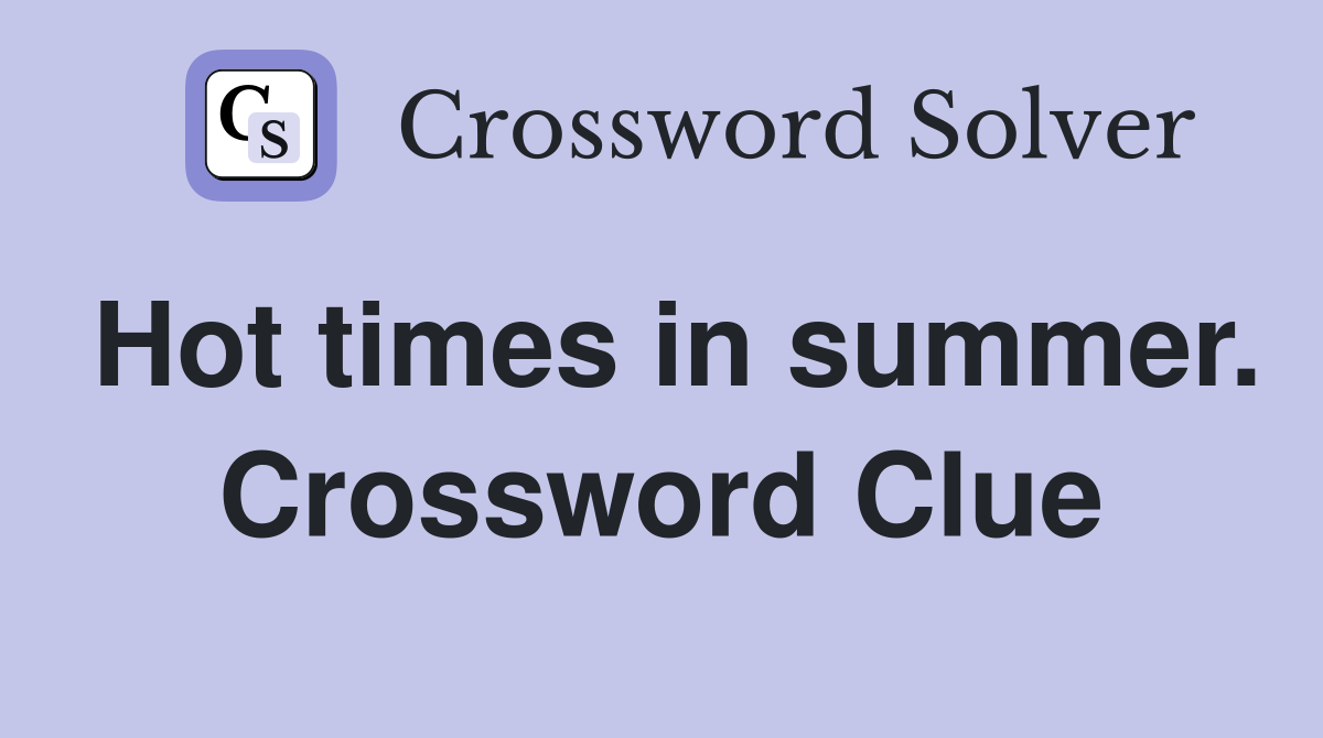 Hot times in summer. Crossword Clue