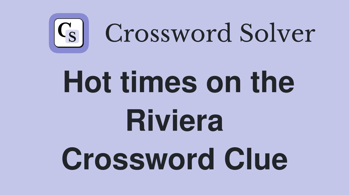 Hot times on the Riviera Crossword Clue