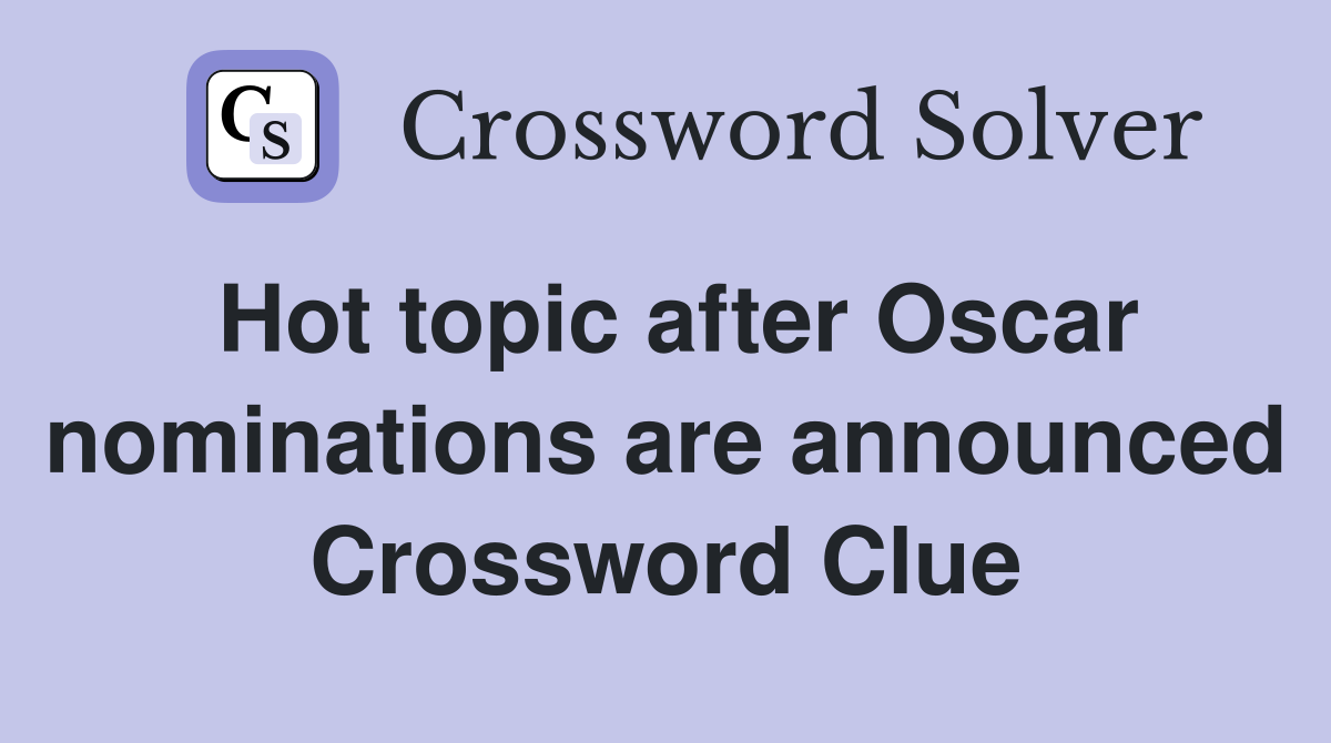 Hot topic after Oscar nominations are announced Crossword Clue