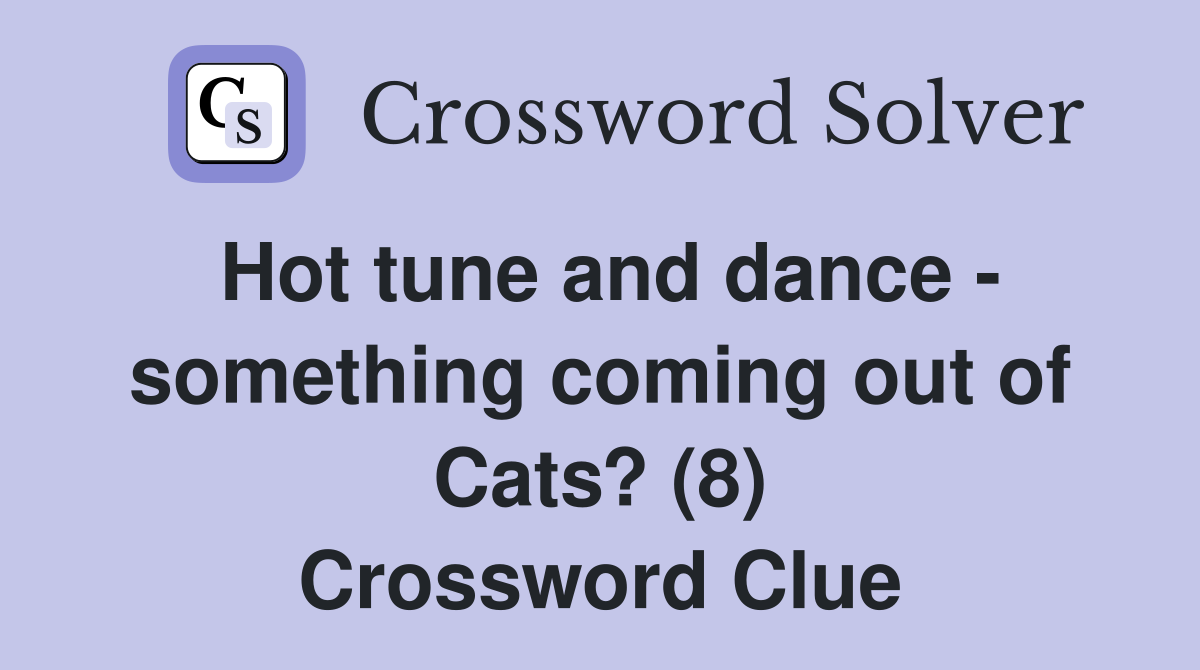 Hot tune and dance - something coming out of Cats? (8) Crossword Clue