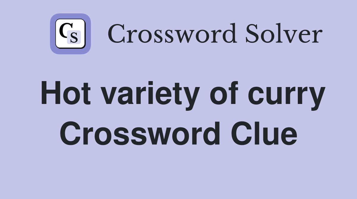 Hot variety of curry Crossword Clue