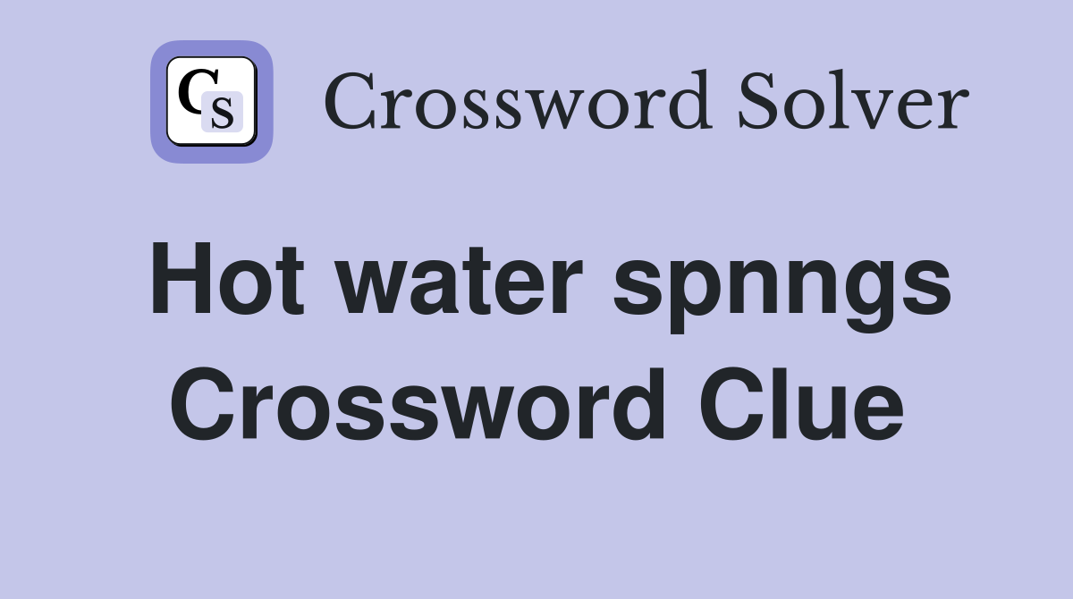 Hot water spnngs Crossword Clue