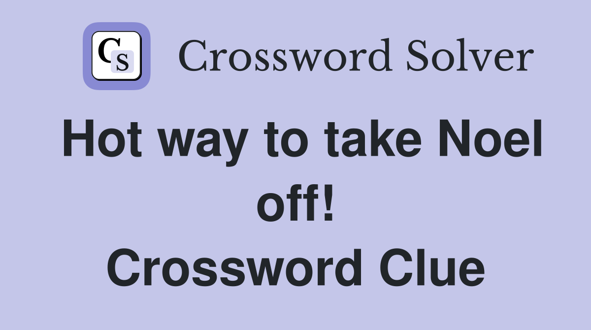 Hot way to take Noel off! Crossword Clue