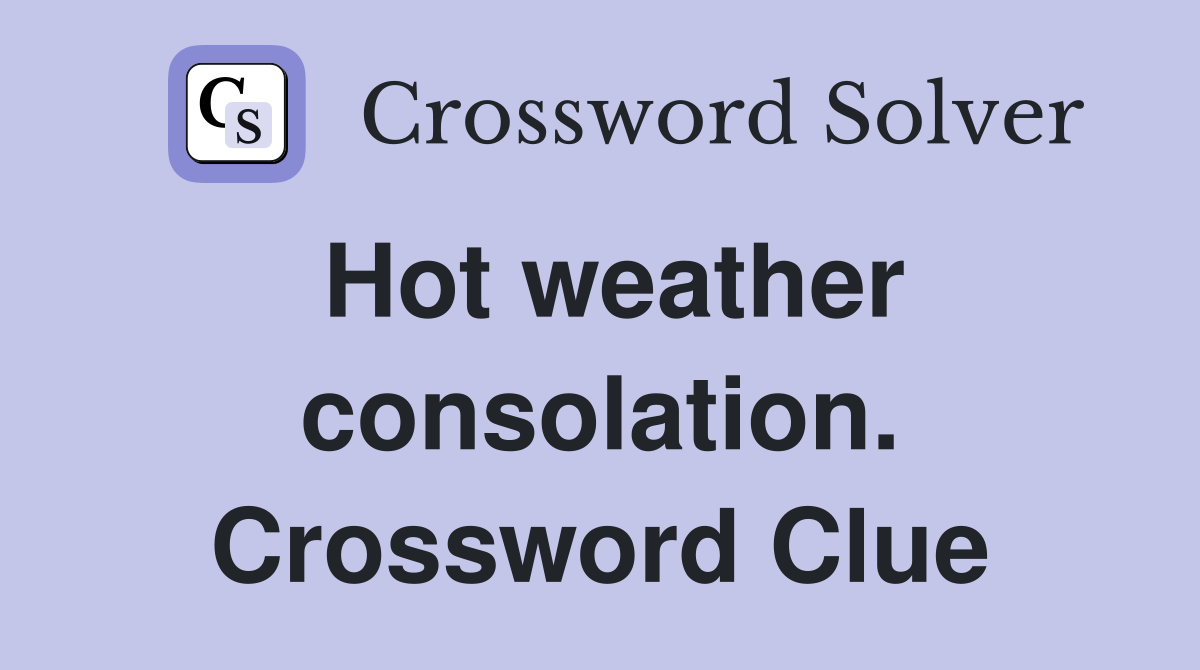 Hot weather consolation. Crossword Clue