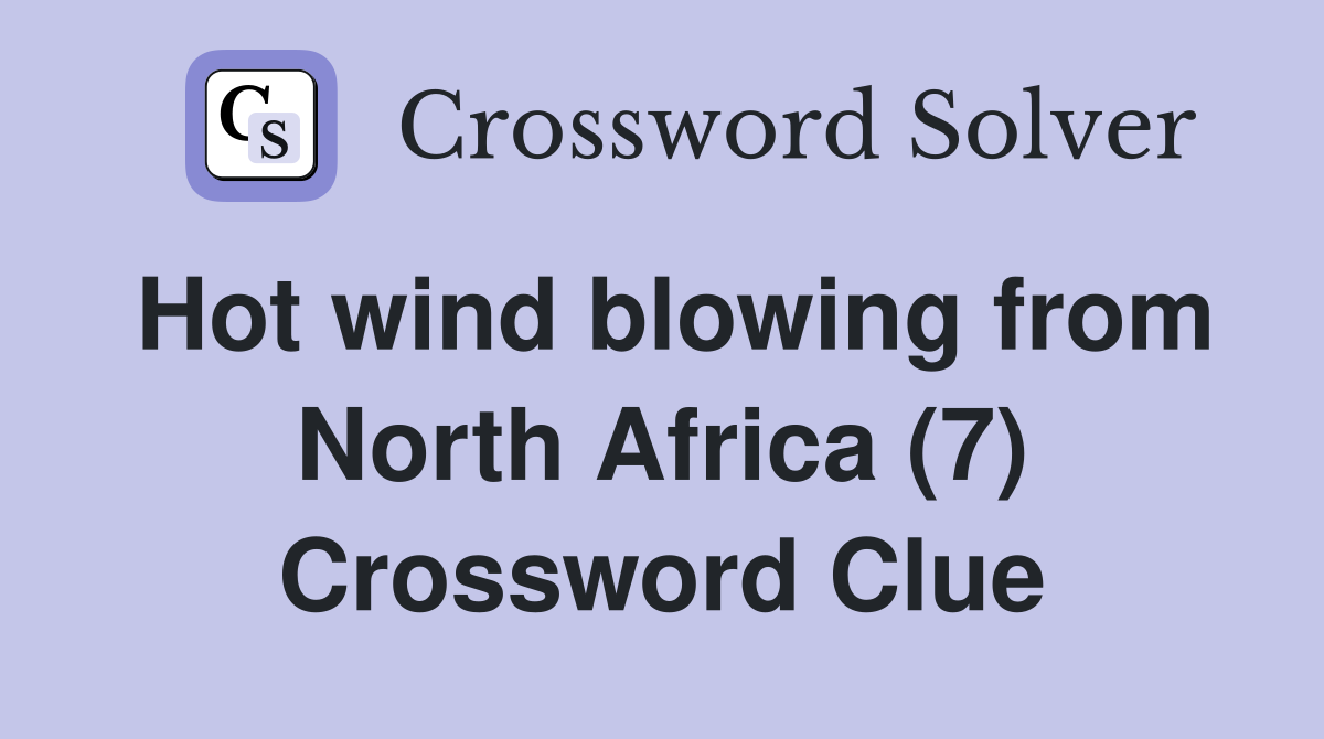 Hot wind blowing from North Africa (7) Crossword Clue