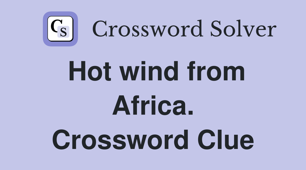 Hot wind from Africa. Crossword Clue