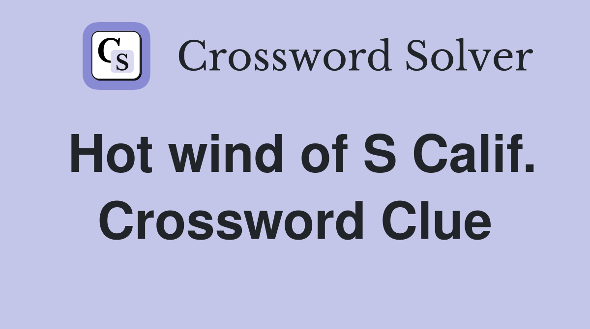 Hot wind of S Calif. Crossword Clue