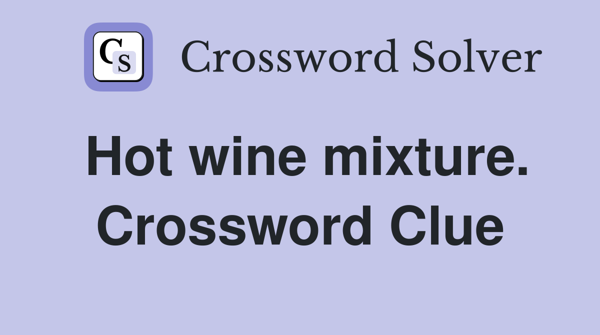 Hot wine mixture. Crossword Clue