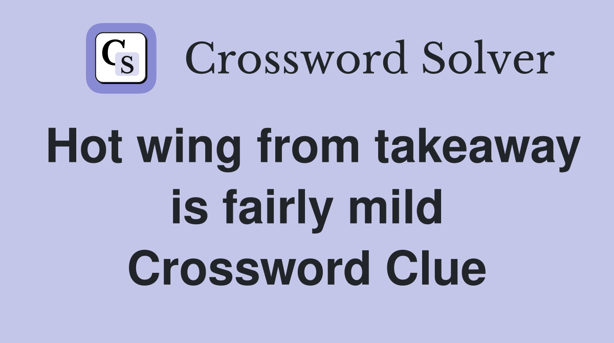 Hot wing from takeaway is fairly mild Crossword Clue