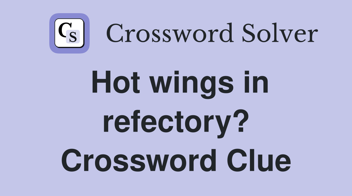 Hot wings in refectory? Crossword Clue