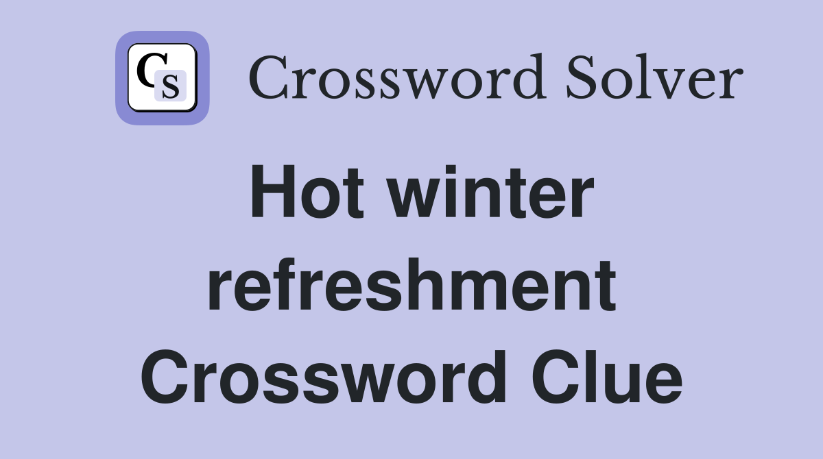 Hot winter refreshment Crossword Clue